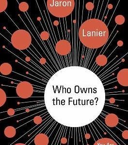 Who Owns the Future? by Lanier, Jaron, Good Book
