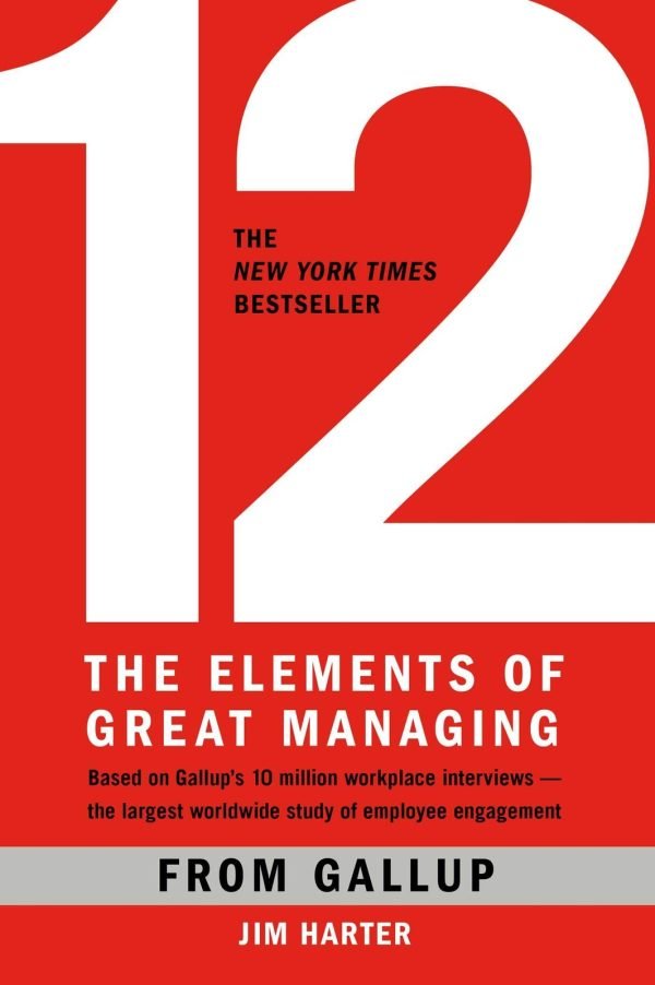 12: The Elements of Great Managing - Gallup|Harter Ph.D., James K. - Good - ...