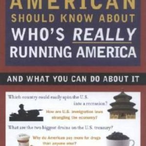 What Every American Should Know About Who's Really Running America: And W - GOOD