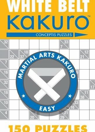 White Belt Kakuro: 150 Puzzles (Martial Arts Kakuro), Puzzles 9781402739330..