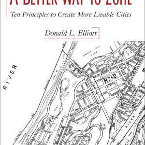 A Better Way to Zone: Ten Principles to Create More Livable Cities