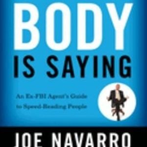 What Every Body Is Saying : An Ex-FBI Agent's Guide to Speed-Read