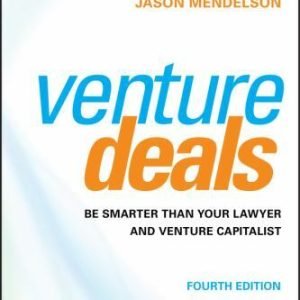 Venture Deals: Be Smarter Than Your Lawyer and Venture Capitalist