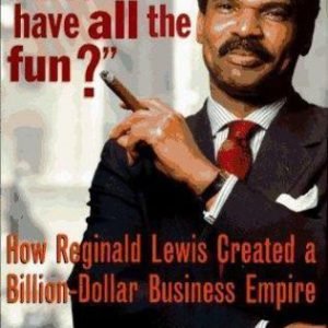 Why Should White Guys Have All the Fun? How Reginald Lewis Created a Billion