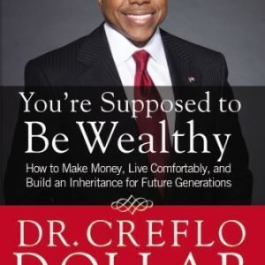 You're Supposed to Be Wealthy: How to Make Money, Live Comfortably, and Build...