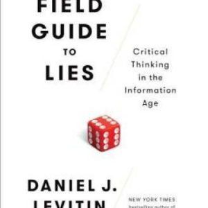 A Field Guide to Lies: Critical Thinking in the Information Age - GOOD