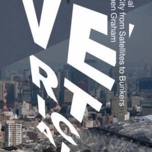 Vertical: The City from Satellites to Bunkers by Graham, Stephen