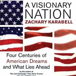 A Visionary Nation: Four Centuries - Paperback, by Karabell Zachary - Very Good