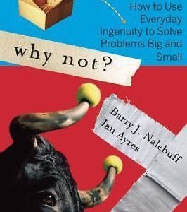 Why Not?: How to Use Everyday Ingenuity to Solve Problems Big and Small
