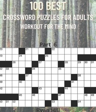 100 best crossword puzzles for adults: Workout for the mind Part 6 by Ryan Hill