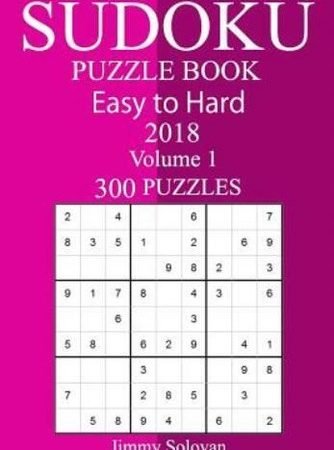 300 Easy To Hard Sudoku Puzzle Book 2018