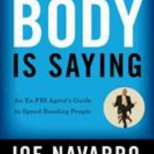 What Every Body Is Saying: An Ex-FBI Agent's Guide to Speed-Reading People