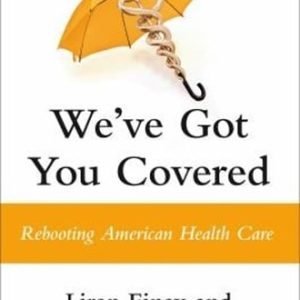 We've Got You Covered : Rebooting American Health Care Hardcover