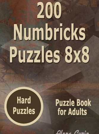 200 Numbricks Puzzles 8x8: Hard Puzzles Puzzle Book for Adults by Alena Gurin Pa