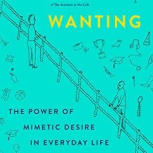Wanting: The Power of Mimetic Desire i..., Burgis, Luke