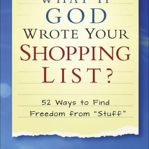 What If God Wrote Your Shopping List?: 52 Ways to Find Freedom from "Stuff" - Ja