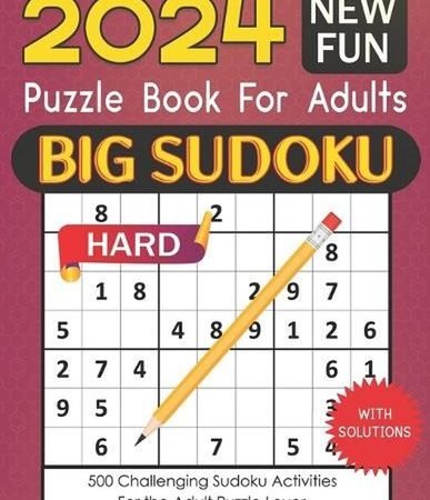 2024 BIG SUDOKU Puzzle Book for Adults: 500 Challenging Sudoku Activities with C