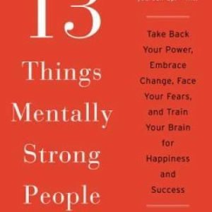 13 Things Mentally Strong People Don't Do: Take Back Your Power, Emb - VERY GOOD