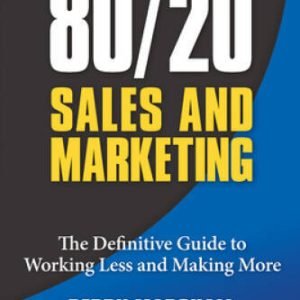 80/20 Sales and Marketing: The Definitive Guide to Working Less and - VERY GOOD