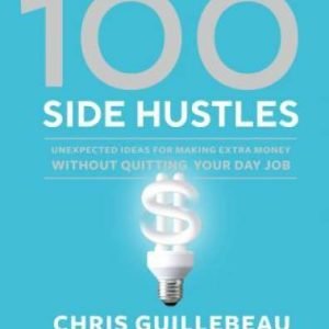 100 Side Hustles: Unexpected Ideas for Making Extra Money Without Quittin - GOOD
