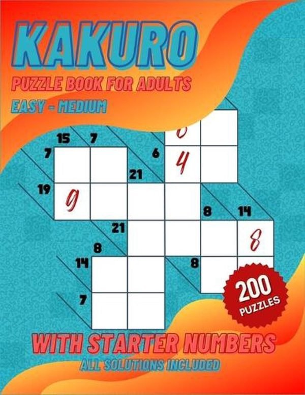Kakuro Puzzle Book For Adults: 100 Easy to 100 Medium Kakuro Puzzles For Math Lo