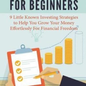 Investing for Beginners : 9 Little-Known Investing Strategies to Help You Gro...