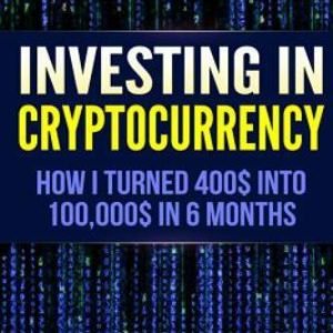 Cryptocurrency : How I Turned $400 into $100,000 by Trading Cryprocurrency in...