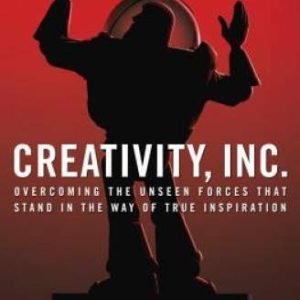 Creativity, Inc.: Overcoming the Unseen Forces That Stand in the Way of T - GOOD