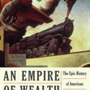 An Empire of Wealth: The Epic History of American Economic Power