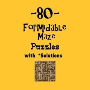 80 Formidable Maze Puzzles with Solutions: maze puzzle books by Depace' Paperbac