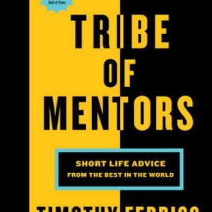 Tribe of Mentors: Short Life Advice from the Best in the World - VERY GOOD