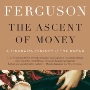 The Ascent of Money: A Financial History of the World: 10th Anniversary Edition