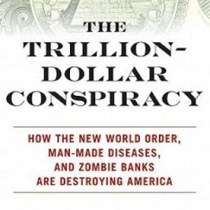 The Trillion-Dollar Conspiracy: How the New World Order, Man-Made Disease - GOOD