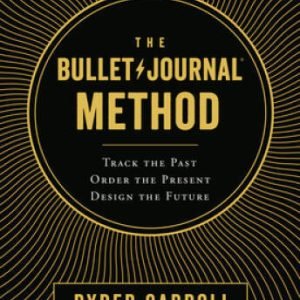 The Bullet Journal Method: Track the Past, Order the Present, Design the - GOOD