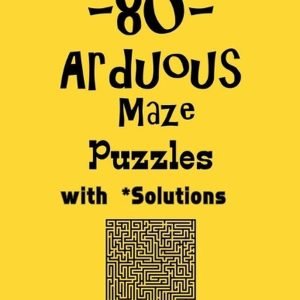 80 Arduous Maze Puzzles with Solutions: maze puzzle books by Depace' Paperback B