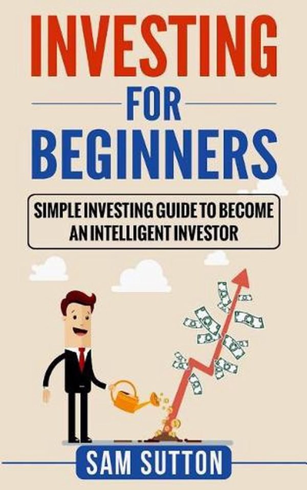 Investing for Beginners: Simple Investing Guide to Become an Intelligent Investo
