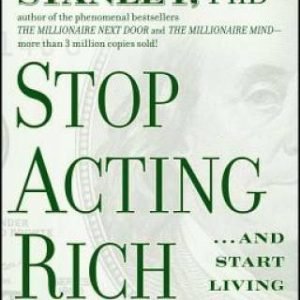 Stop Acting Rich: ...And Start Living Like A Real Millionaire - Paperback - GOOD