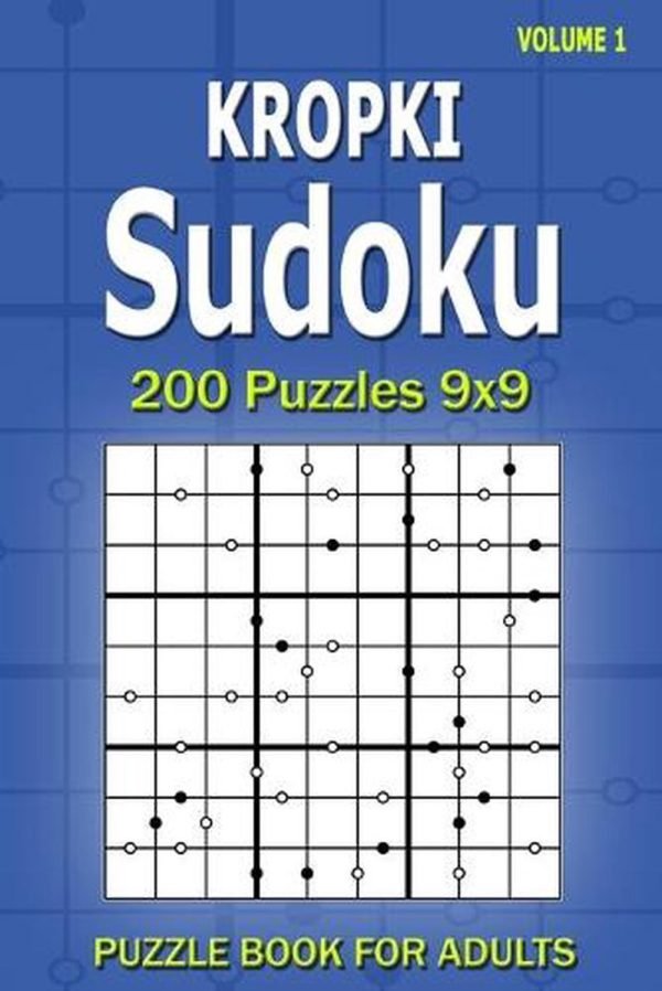 Kropki Sudoku Puzzle Book for Adults: 200 Puzzles 9x9 (Volume 1) by Alena Gurin