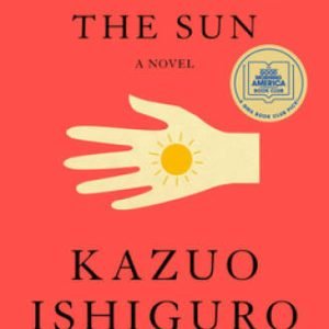 Klara and the Sun: A novel - Hardcover By Ishiguro, Kazuo - GOOD