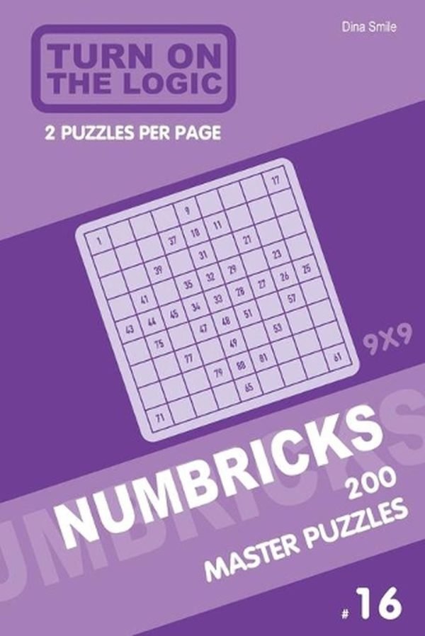 Turn On The Logic Numbricks 200 Master Puzzles 9x9 (Volume 16) by Dina Smile (En