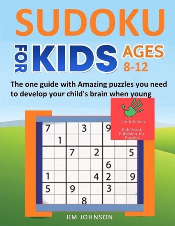 SUDOKU FOR KIDS 8-12 - The one guide with Amazing puzzles you need to develop yo