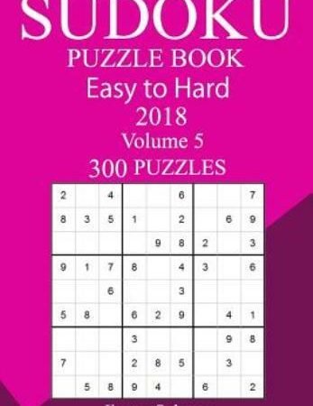 300 Easy To Hard Sudoku Puzzle Book 2018