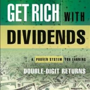 Get Rich with Dividends: A Proven System for Earning Double-Digit Returns - GOOD