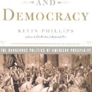 Wealth and Democracy: How Great Fortunes and Government Created Amer - VERY GOOD