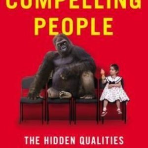 Compelling People: The Hidden Qualities That Make Us Influential - GOOD