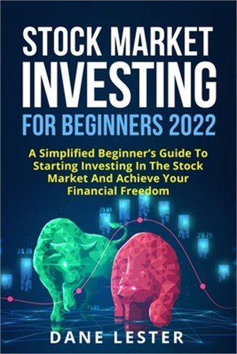 Stock Market Investing for Beginners 2022: A Simplified Beginner's Guide To Star
