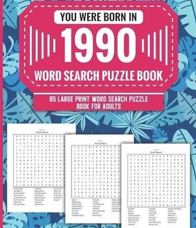 You Were Born In 1990: Word Search Puzzle Book For Adults: Large Print 85 Word S