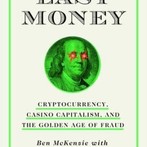 Easy Money : Cryptocurrency, Casino Capitalism, and the Golden Age of Fraud...