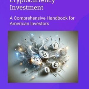 The Ultimate Guide to Cryptocurrency Investment: A comprehensive handbook for Am