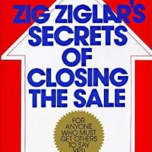 Zig Ziglar's Secrets of Closing the Sale: For Anyone Who Must Get Ot - VERY GOOD